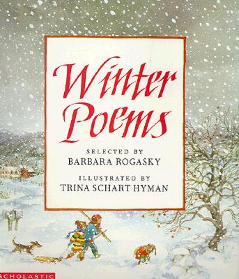 Winter Poems (PB) - Rogasky, Barbara (Selected by), and Hyman, Trina Schart (Illustrator)