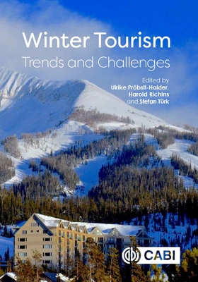 Winter Tourism: Trends and Challenges - Pr�bstl-Haider, Ulrike (Editor), and Richins, Harold (Editor), and T�rk, Stefan (Editor)