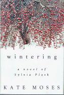 Wintering: A Novel of Sylvia Plath