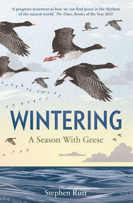 Wintering: A Season With Geese - Rutt, Stephen