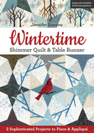 Wintertime Shimmer Quilt & Table Runner: 2 Sophisticated Projects to Piece & Appliqu?