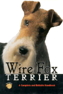 Wire Fox Terrier: A Complete and Reliable Handbook