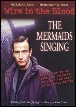 Wire in the Blood: The Mermaids Singing