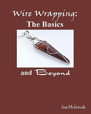 Wire Wrapping: The Basics And Beyond - McIntosh, Jim