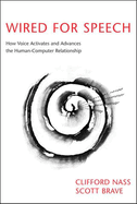 Wired for Speech: How Voice Activates and Advances the Human-Computer Relationship