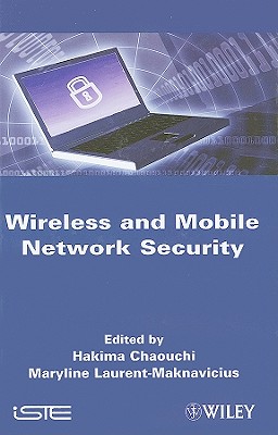 Wireless and Mobile Network Security - Chaouchi, Hakima, and Laurent-Maknavicius, Maryline