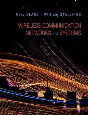 Wireless Communication Networks and Systems - Beard, Cory, and Stallings, William