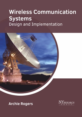 Wireless Communication Systems: Design and Implementation - Rogers, Archie (Editor)