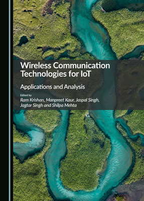 Wireless Communication Technologies for IoT: Applications and Analysis - Krishan, Ram (Editor), and Kaur, Manpreet (Editor), and Singh, Jaspal (Editor)