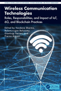 Wireless Communication Technologies: Roles, Responsibilities, and Impact of IoT, 6G, and Blockchain Practices