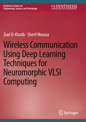 Wireless Communication Using Deep Learning Techniques for Neuromorphic VLSI Computing - El-Khatib, Ziad, and Moussa, Sherif