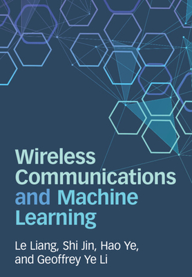 Wireless Communications and Machine Learning - Liang, Le, and Jin, Shi, and Ye, Hao