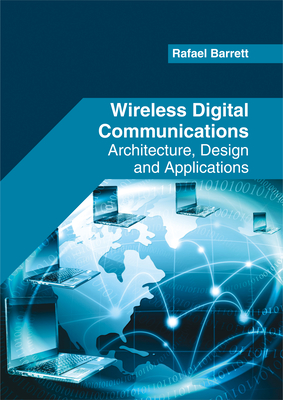 Wireless Digital Communications: Architecture, Design and Applications - Barrett, Rafael (Editor)