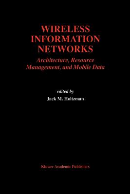 Wireless Information Networks: Architecture, Resource Management, and Mobile Data - Holtzman, Jack M (Editor)