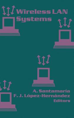 Wireless LAN Systems - Santamarie, Asuncion (Editor), and Lopez-Hernandez, F J (Editor)