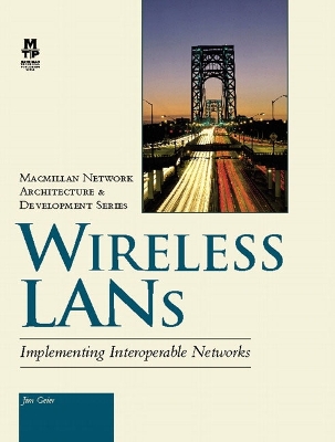 Wireless LANs: Implementing Interoperable Networks - Geier, Jim, and Geier, James T