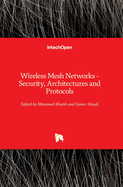 Wireless Mesh Networks: Security, Architectures and Protocols