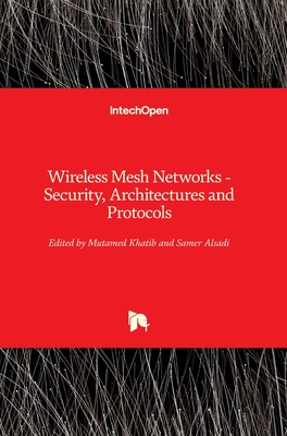 Wireless Mesh Networks: Security, Architectures and Protocols - Khatib, Mutamed (Editor), and Alsadi, Samer (Editor)