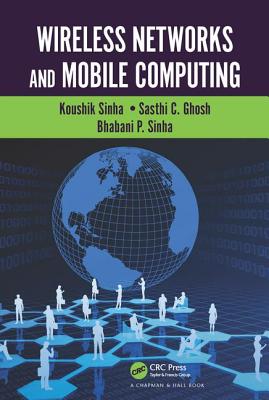 Wireless Networks and Mobile Computing - Sinha, Koushik, and Ghosh, Sasthi C., and Sinha, Bhabani P.