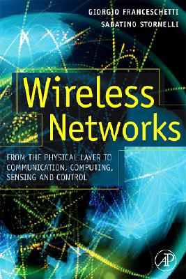 Wireless Networks: From the Physical Layer to Communication, Computing, Sensing, and Control - Franceschetti, Giorgio (Editor), and Stornelli, Sabatino (Editor)