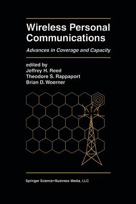 Wireless Personal Communications: Advances in Coverage and Capacity - Reed, Jeffrey H (Editor), and Rappaport, Theodore S (Editor), and Woerner, Brian D (Editor)