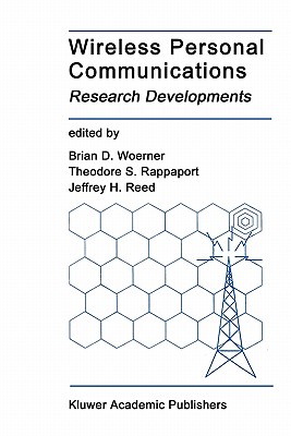 Wireless Personal Communications: Research Developments - Woerner, Brian D. (Editor), and Rappaport, Theodore S. (Editor), and Reed, Jeffrey H. (Editor)
