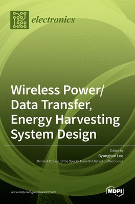 Wireless Power/Data Transfer, Energy Harvesting System Design - Lee, Byunghun (Guest editor)