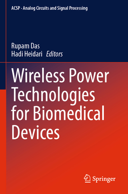 Wireless Power Technologies for Biomedical Devices - Das, Rupam (Editor), and Heidari, Hadi (Editor)