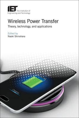 Wireless Power Transfer: Theory, technology, and applications - Shinohara, Naoki (Editor)