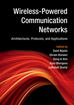 Wireless-Powered Communication Networks - Niyato, Dusit (Editor), and Hossain, Ekram (Editor), and Kim, Dong In (Editor)