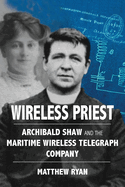 Wireless Priest: Archibald Shaw and the Maritime Wireless Telegraph Company