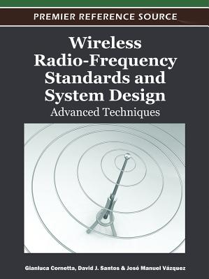 Wireless Radio-Frequency Standards and System Design: Advanced Techniques - Cornetta, Gianluca (Editor), and Santos, David J (Editor), and Vazquez, Jose Manuel (Editor)