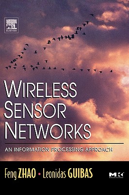 Wireless Sensor Networks: An Information Processing Approach - Zhao, Feng, and Guibas, Leonidas