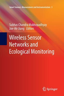 Wireless Sensor Networks and Ecological Monitoring - Mukhopadhyay, Subhas C (Editor), and Jiang, Joe-Air (Editor)