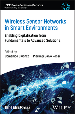Wireless Sensor Networks in Smart Environments: Enabling Digitalization from Fundamentals to Advanced Solutions - Ciuonzo, Domenico (Editor), and Salvo Rossi, Pierluigi (Editor)