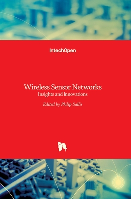 Wireless Sensor Networks: Insights and Innovations - Sallis, Philip John (Editor)