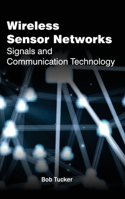 Wireless Sensor Networks: Signals and Communication Technology - Tucker, Bob (Editor)