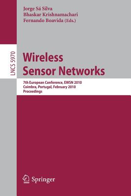 Wireless Sensor Networks - S� Silva, Jorge (Editor), and Krishnamachari, Bhaskar (Editor), and Boavida, Fernando (Editor)