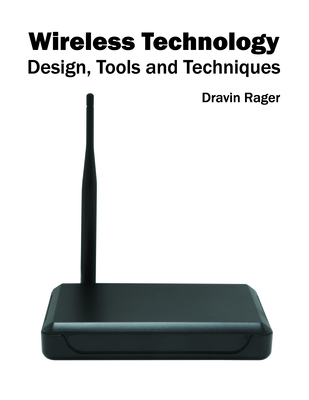 Wireless Technology: Design, Tools and Techniques - Rager, Dravin (Editor)