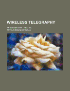 Wireless Telegraphy: An Elementary Treatise