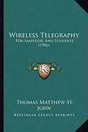 Wireless Telegraphy: For Amateurs And Students (1906)