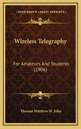 Wireless Telegraphy: For Amateurs and Students (1906)