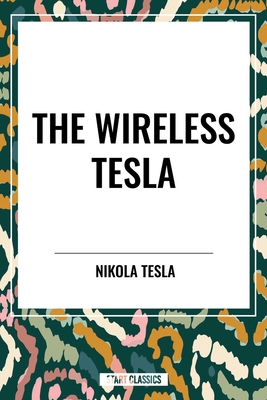 Wireless Tesla - Tesla, Nikola