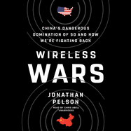 Wireless Wars: China's Dangerous Domination of 5g and How We're Fighting Back