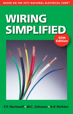 Wiring Simplified: Based on the 2017 National Electrical Code(r) - Hartwell, Frederic P, and Richter, Herbert P, and Schwan, W C