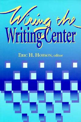 Wiring the Writing Center - Hobson, Eric