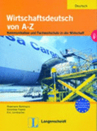Wirtschaftsdeutsch von A-Z: Lehr- und Arbeitsbuch