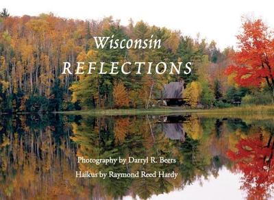 Wisconsin Reflections - Beers, Darryl R (Photographer), and Hardy, Raymond Reed