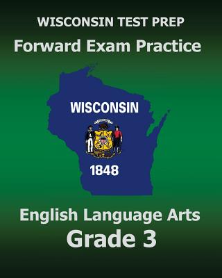 WISCONSIN TEST PREP Forward Exam Practice English Language Arts Grade 3: Covers Reading, Writing, Language, and Research - Test Master Press Wisconsin