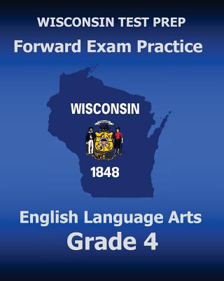 WISCONSIN TEST PREP Forward Exam Practice English Language Arts Grade 4: Covers Reading, Writing, Language, and Research - Test Master Press Wisconsin